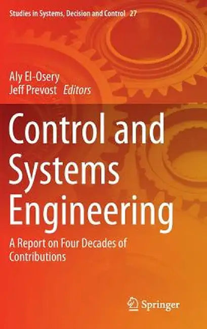 Control and Systems Engineering: A Report on Four Decades of Contributions by Aly El-Osery