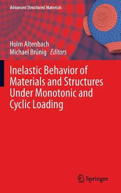 Inelastic Behavior of Materials and Structures Under Monotonic and Cyclic Loading by Holm Altenbach