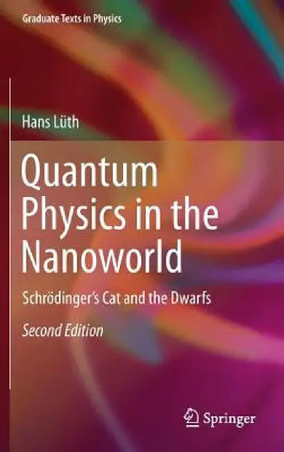 Quantum Physics in the Nanoworld: Schrödinger's Cat and the Dwarfs by Hans Lüth