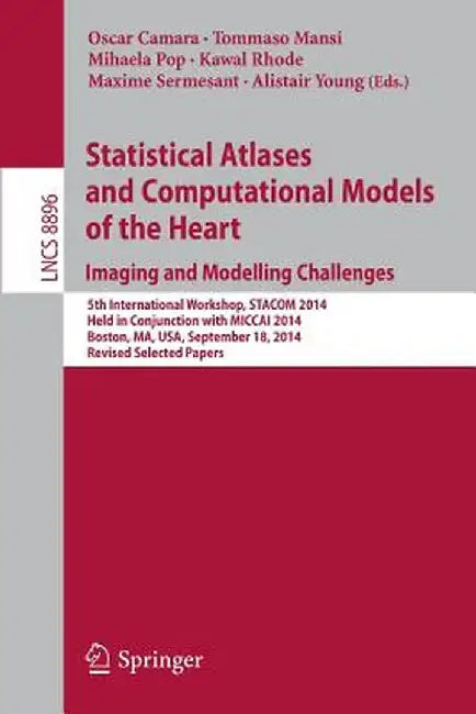 Statistical Atlases and Computational Models of the Heart: Imaging and Modelling Challenges: 5th International Workshop, Stacom 2014, Held in Conjunct by Oscar Camara