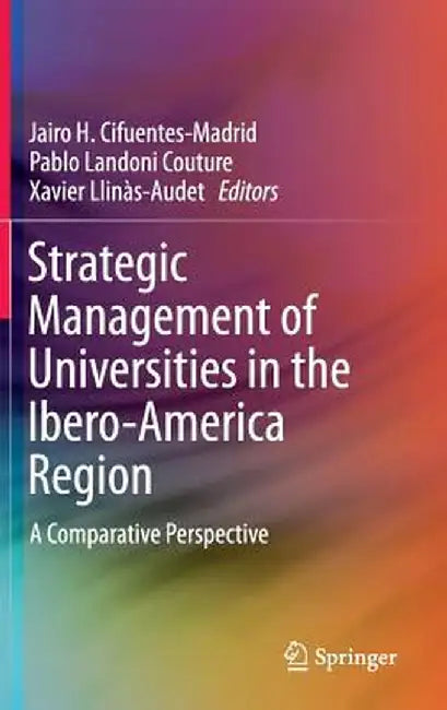 Strategic Management of Universities in the Ibero-America Region: A Comparative Perspective by Jairo H. Cifuentes-Madrid