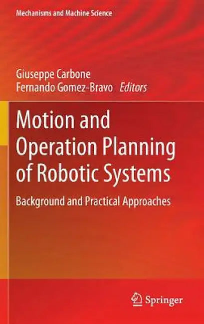 Motion and Operation Planning of Robotic Systems: Background and Practical Approaches by Giuseppe Carbone