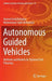 Autonomous Guided Vehicles: Methods and Models for Optimal Path Planning by Hamed Fazlollahtabar