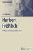 Herbert Fröhlich: A Physicist Ahead of His Time by G. J. Hyland