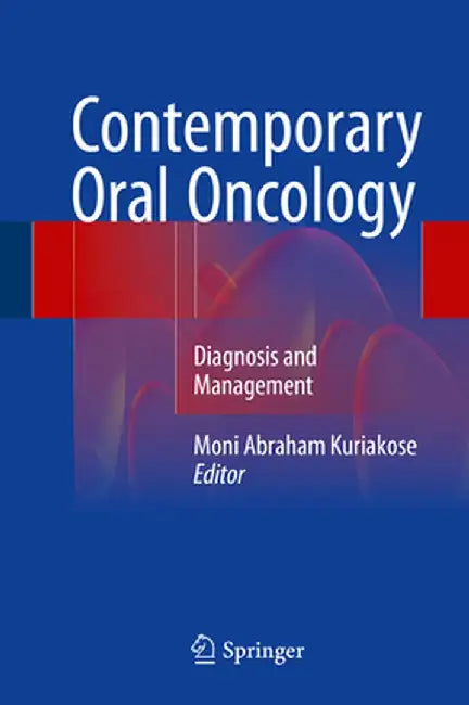 Contemporary Oral Oncology: Diagnosis and Management by Moni Abraham Kuriakose
