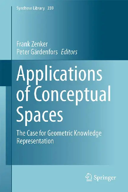 Applications of Conceptual Spaces: The Case for Geometric Knowledge Representation by Frank Zenker