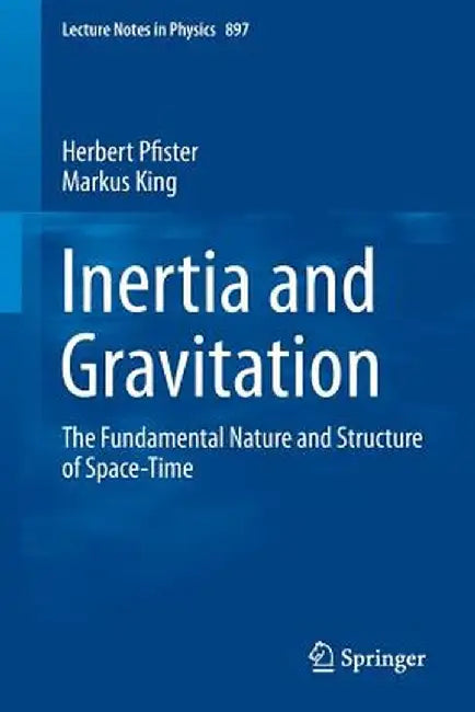 Inertia and Gravitation: The Fundamental Nature and Structure of Space-Time by Herbert Pfister