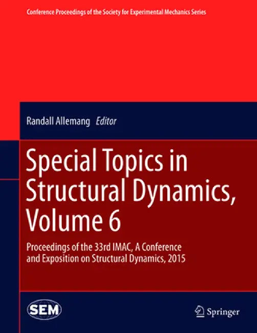 Special Topics in Structural Dynamics, Volume 6: Proceedings of the 33rd Imac, a Conference and Exposition on Structural Dynamics, 2015 by Randall Allemang