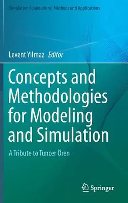 Concepts and Methodologies for Modeling and Simulation: A Tribute to Tuncer Ören by Levent Yilmaz