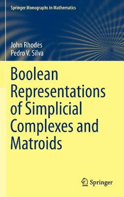 Boolean Representations of Simplicial Complexes and Matroids by John Rhodes