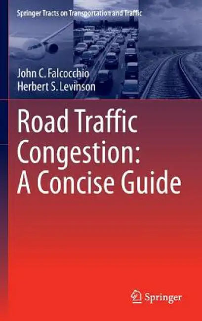 Road Traffic Congestion: A Concise Guide by John C. Falcocchio