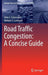 Road Traffic Congestion: A Concise Guide by John C. Falcocchio