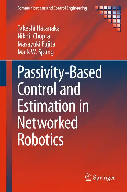 Passivity-Based Control and Estimation in Networked Robotics by Takeshi Hatanaka