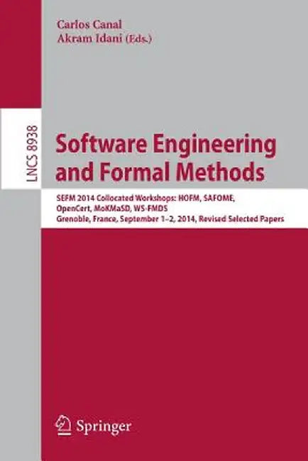 Software Engineering and Formal Methods: Sefm 2014 Collocated Workshops: Hofm, Safome, Opencert, Mokmasd, Ws-Fmds, Grenoble, France, September 1-2, 20 by Carlos Canal