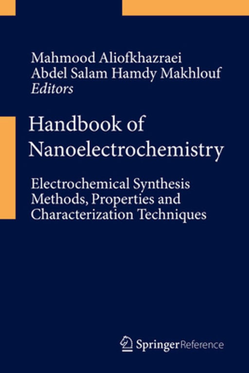 Handbook of Nanoelectrochemistry: Electrochemical Synthesis Methods, Properties, and Characterization Techniques by Mahmood Aliofkhazraei