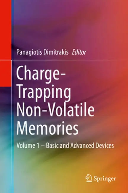 Charge-Trapping Non-Volatile Memories: Volume 1 - Basic and Advanced Devices by Panagiotis Dimitrakis