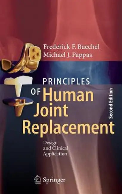 Principles of Human Joint Replacement: Design and Clinical Application by Frederick F. Buechel