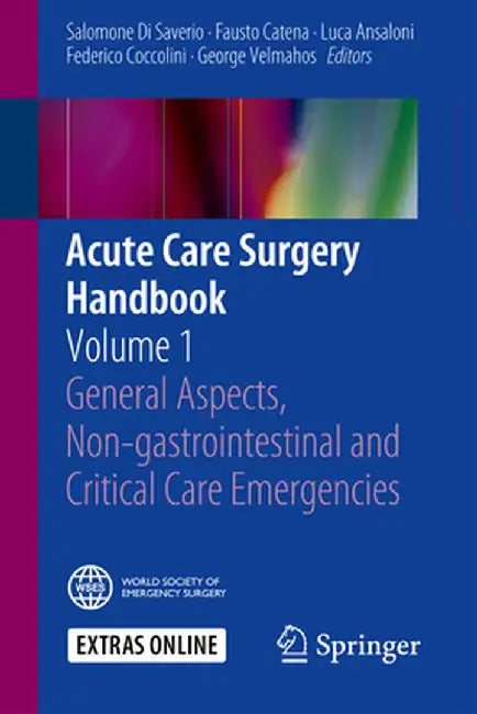 Acute Care Surgery Handbook: Volume 1 General Aspects, Non-Gastrointestinal and Critical Care Emergencies by Salomone Di Saverio