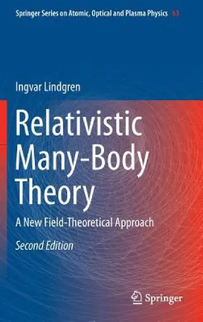 Relativistic Many-Body Theory: A New Field-Theoretical Approach by Ingvar Lindgren