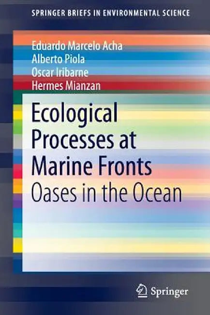 Ecological Processes at Marine Fronts: Oases in the Ocean by Eduardo Marcelo Acha