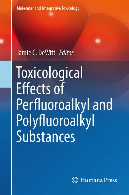 Toxicological Effects of Perfluoroalkyl and Polyfluoroalkyl Substances by Jamie C. DeWitt