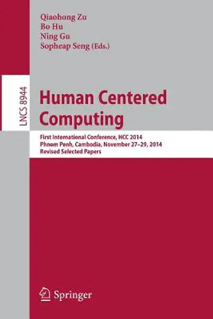 Human Centered Computing: First International Conference, Hcc 2014, Phnom Penh, Cambodia, November 27-29, 2014, Revised Selected Papers by Qiaohong Zu