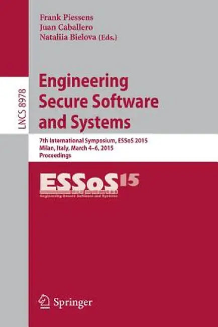 Engineering Secure Software and Systems: 7th International Symposium, Essos 2015, Milan, Italy, March 4-6, 2015, Proceedings by Frank Piessens