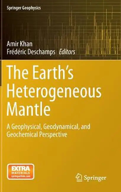 The Earth's Heterogeneous Mantle: A Geophysical, Geodynamical, and Geochemical Perspective by Amir Khan