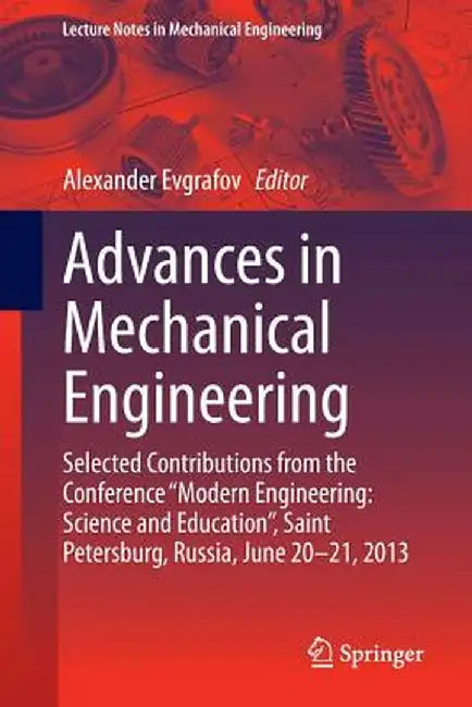 Advances in Mechanical Engineering: Selected Contributions from the Conference Modern Engineering: Science and Education, Saint Petersburg, Russia, by Alexander Evgrafov