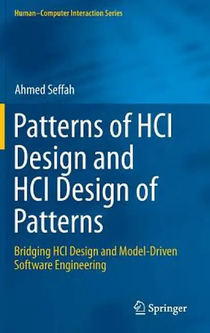 Patterns of Hci Design and Hci Design of Patterns: Bridging Hci Design and Model-Driven Software Engineering by Ahmed Seffah