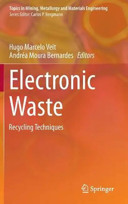 Electronic Waste: Recycling Techniques by Hugo Marcelo Veit