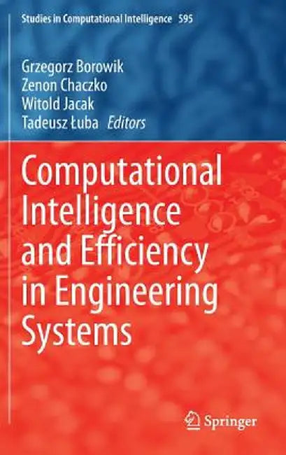 Computational Intelligence and Efficiency in Engineering Systems by Grzegorz Borowik