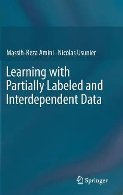 Learning with Partially Labeled and Interdependent Data by Massih-Reza Amini