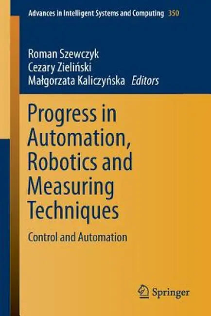 Progress in Automation, Robotics and Measuring Techniques: Control and Automation by Roman Szewczyk