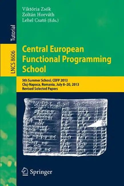 Central European Functional Programming School: 5th Summer School, Cefp 2013, Cluj-Napoca, Romania, July 8-20, 2013, Revised Selected Papers by Viktória Zsók