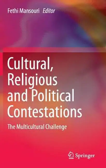 Cultural, Religious and Political Contestations: The Multicultural Challenge by Fethi Mansouri