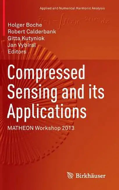 Compressed Sensing and Its Applications: Matheon Workshop 2013 by Holger Boche