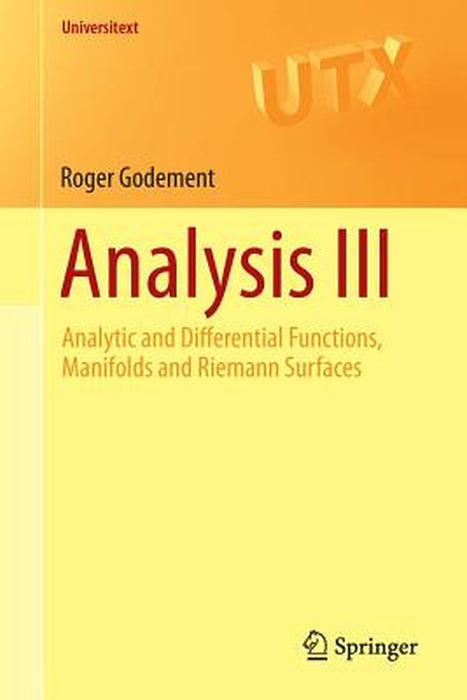 Analysis III: Analytic and Differential Functions Manifolds and Riemann Surfaces by Godement