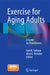 Exercise for Aging Adults: A Guide for Practitioners by Gail M. Sullivan