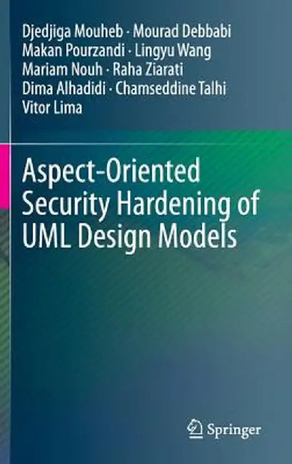 Aspect-Oriented Security Hardening of UML Design Models by Djedjiga Mouheb