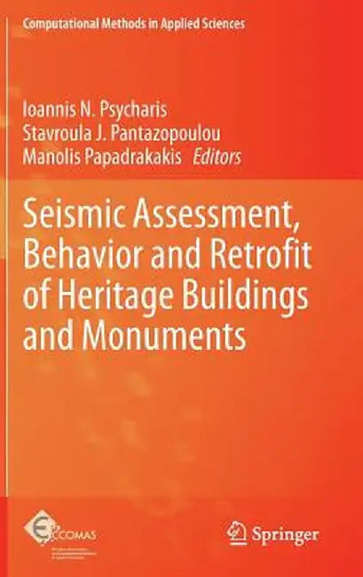 Seismic Assessment, Behavior and Retrofit of Heritage Buildings and Monuments by Ioannis N. Psycharis