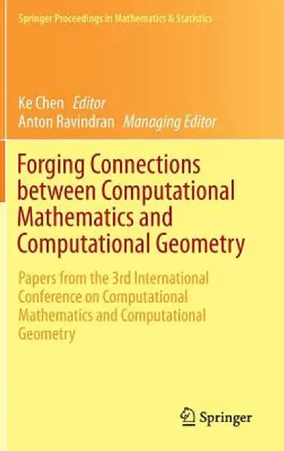Forging Connections Between Computational Mathematics and Computational Geometry: Papers from the 3rd International Conference on Computational Mathem by Ke Chen