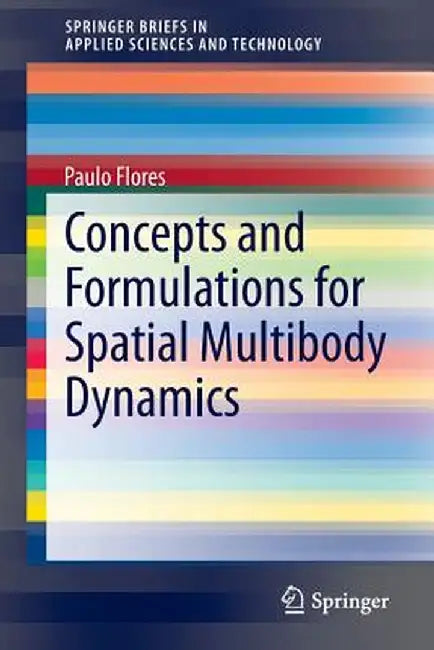 Concepts and Formulations for Spatial Multibody Dynamics by Paulo Flores