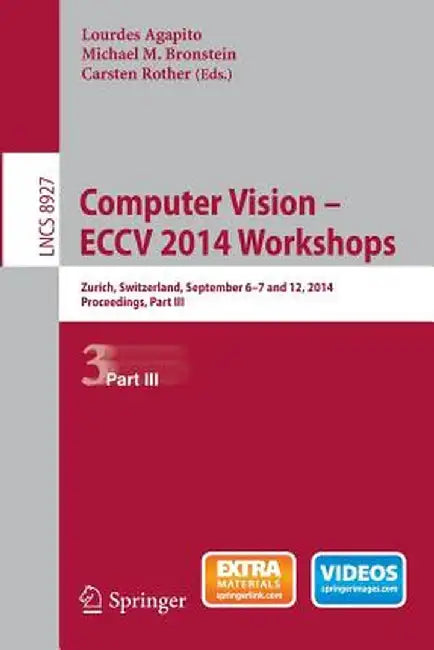 Computer Vision - Eccv 2014 Workshops: Zurich, Switzerland, September 6-7 and 12, 2014, Proceedings, Part III by Lourdes Agapito