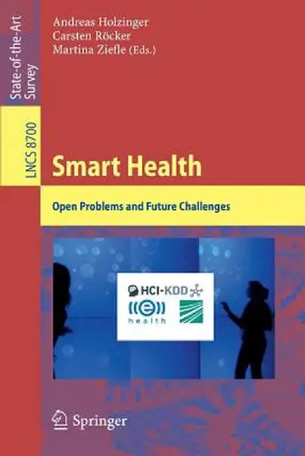 Smart Health: Open Problems and Future Challenges by Andreas Holzinger