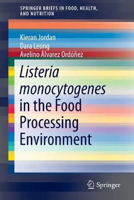 Listeria Monocytogenes in the Food Processing Environment by Kieran Jordan