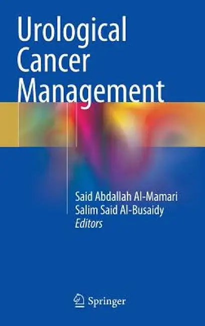 Urological Cancer Management by Said Abdallah Al-Mamari