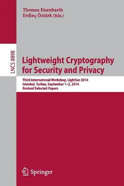 Lightweight Cryptography for Security and Privacy: Third International Workshop, Lightsec 2014, Istanbul, Turkey, September 1-2, 2014, Revised Selecte by Thomas Eisenbarth