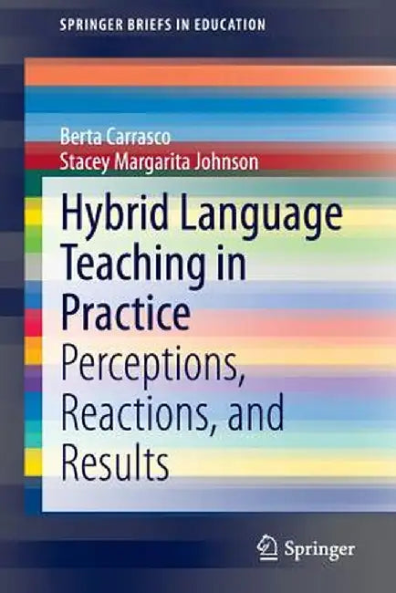 Hybrid Language Teaching in Practice: Perceptions, Reactions, and Results by Berta Carrasco