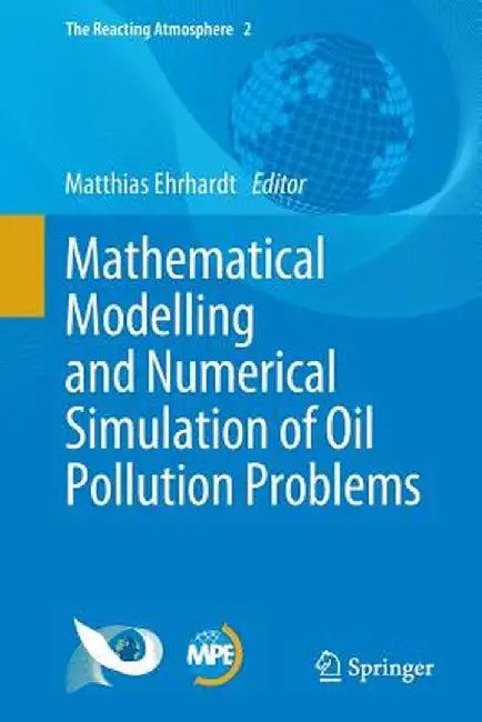 Mathematical Modelling and Numerical Simulation of Oil Pollution Problems by Matthias Ehrhardt